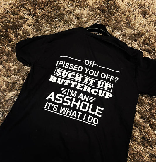 Oh I Pissed You Off? T-Shirt