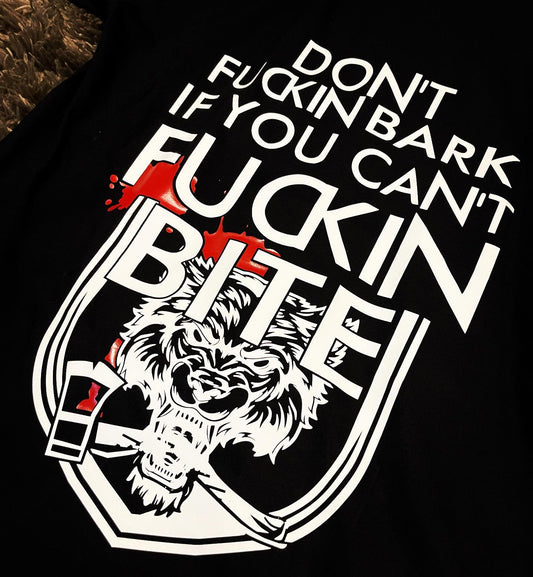 Don't Bark If You Can't Bite T-Shirt